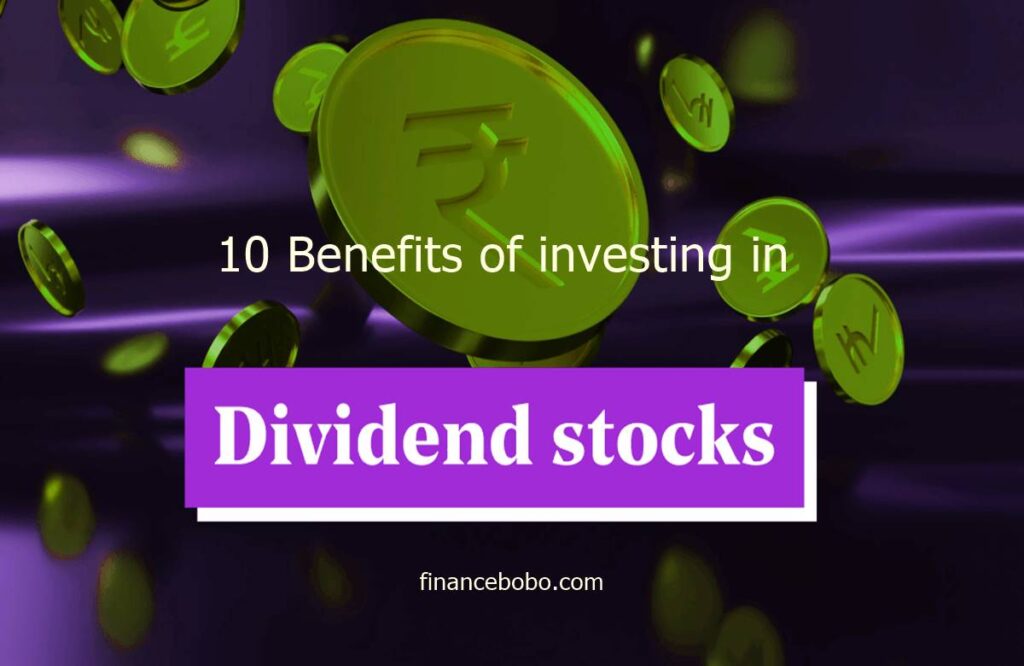 10 Benefits of Investing in Dividend Stocks